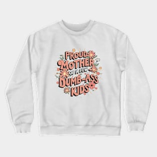 Womens Proud Mother Of A Few Dumbass Kids Crewneck Sweatshirt